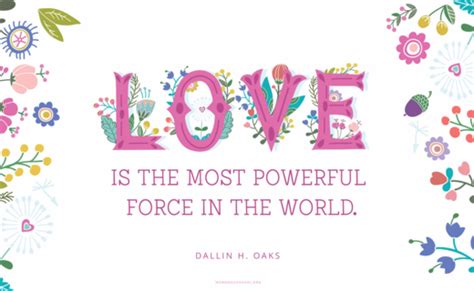 Love Is The Most Powerful Force In The World Dallin H Oaks