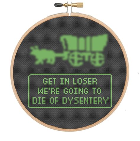 Get In Loser Were Going To Die Of Dysentery Funny Oregon Trail Cross