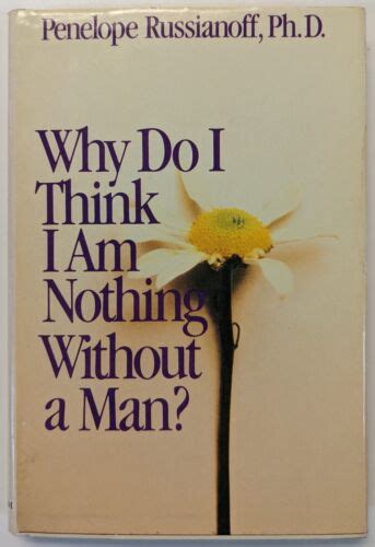 Why Do I Think I Am Nothing Without A Man By Russianoff Penelope