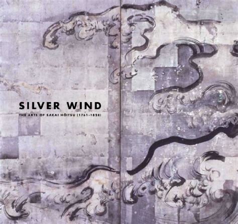 Silver Wind The Arts Of Sakai Hoitsu 17611828 By Matthew Mckelway