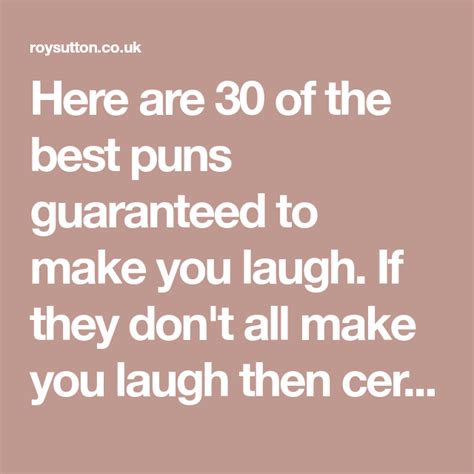 30 Of The Best Puns Guaranteed To Make You Laugh Best Puns Puns Laugh