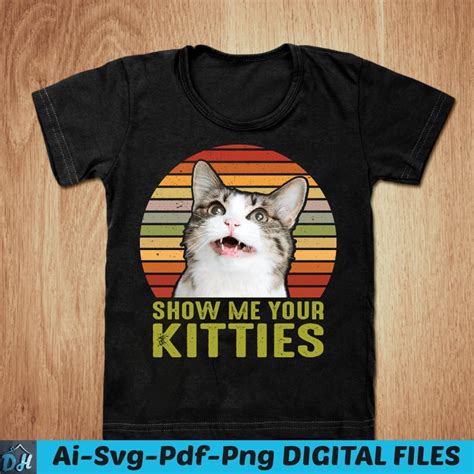 Show Me Your Kitties T Shirt Design Kitties Shirt Cat Shirt Cartoon