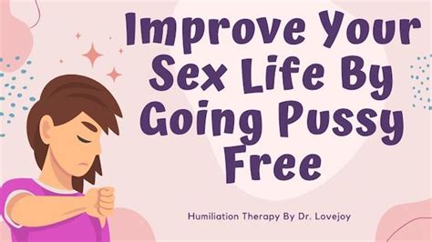 Improve Your Sex Life By Going Pussy Free For Dr Lovejoy Humiliation
