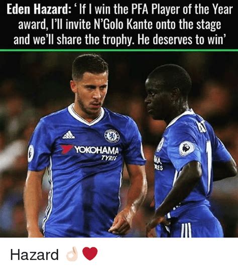 We did not find results for: Eden Hazard if I Win the PFA Player of the Year Award I'll Invite N'Golo Kante Onto the Stage ...