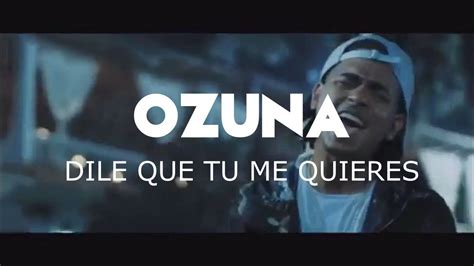 Dile Que Tu Me Quieres Ozuna Video Oficial Youtube