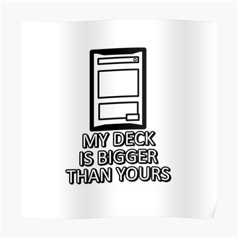 My Deck Is Bigger Than Yours Poster By Chelomacabreart Redbubble