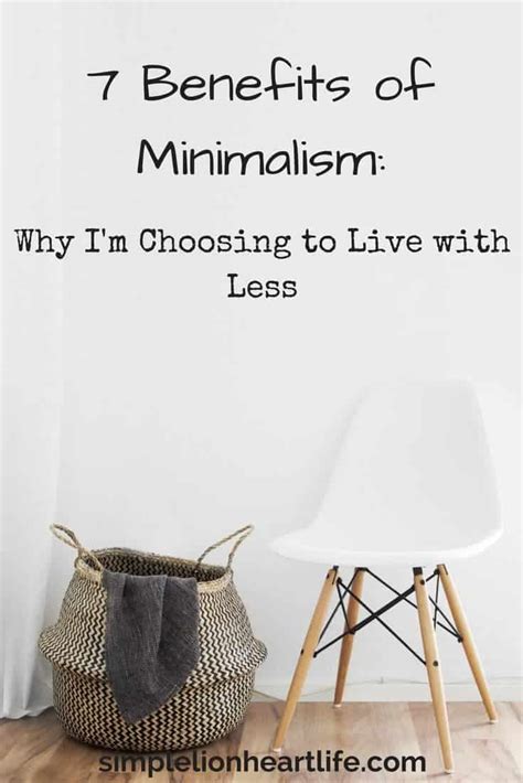 7 Benefits Of Minimalism Choosing Life With Less Simple Lionheart Life