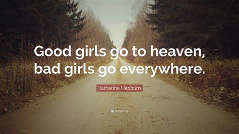 Katharine Hepburn Quote Good Girls Go To Heaven Bad Girls Go Everywhere 12 Wallpapers