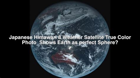 Japanese Himawari 8 Satellite Treu Color Photo Shows Earth As Perfect Sphere Try Not To Laugh