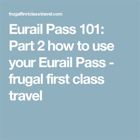 Eurail Pass 101 Part 2 How To Use Your Eurail Pass Frugal First