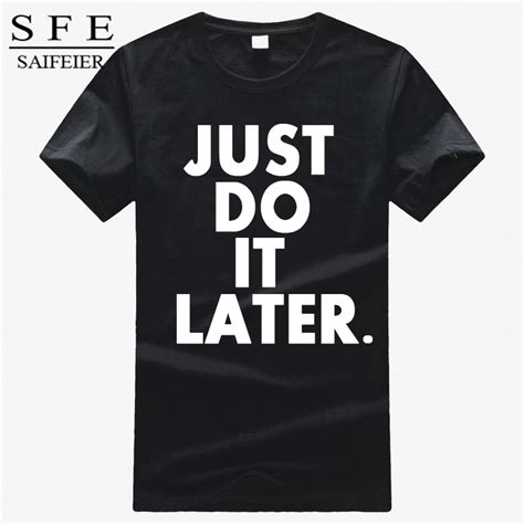 Just Do It Later Letter Print Women T Shirt 2017 Brand Casual Cotton T