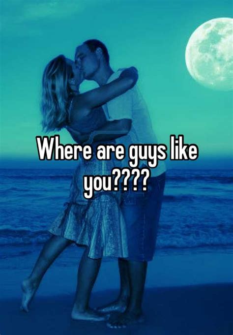Where Are Guys Like You
