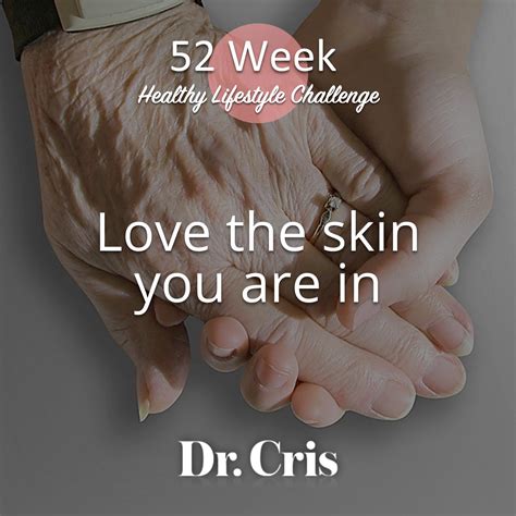Healthy Lifestyle Challenge 48 Love The Skin You Are In Dr Cris