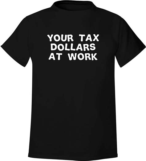 your tax dollars at work men s soft and comfortable t shirt clothing