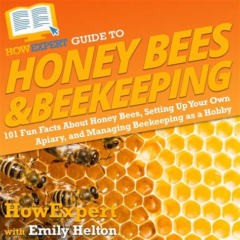Howexpert Guide To Honey Bees And Beekeeping 101 Fun Facts About Honey Bees Setting Up Your Own
