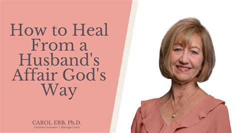 How To Heal From A Husband S Affair God S Way Dr Carol Erb
