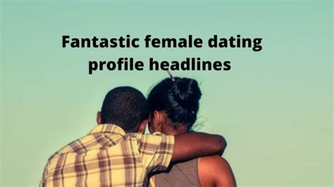 100 Dating Profile Headlines For Females To Attract Guys Online Tuko