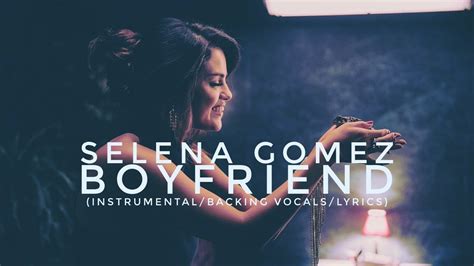 Selena Gomez Boyfriend Instrumentalbacking Vocalslyrics Youtube