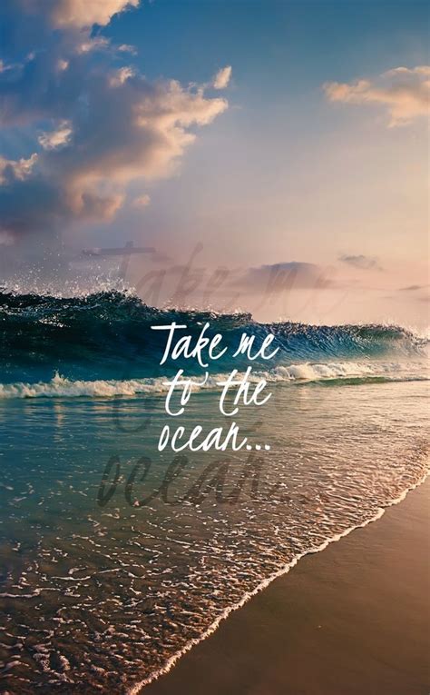 Take Me To The Ocean Reisezitat Beach Quotes Wallpaper Quotes Ocean