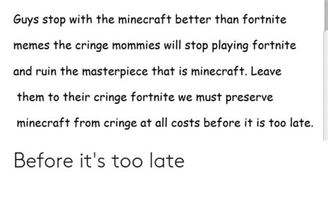 Guys Stop With The Minecraft Better Than Fortnite Memes The Cringe
