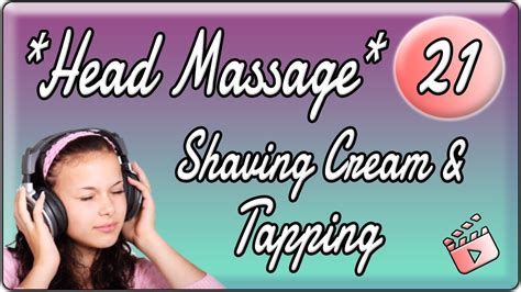 Binaural Asmr Headscalp Massage Shaving Cream And Tapping 3d Ear To