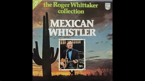 Roger Whittaker Collection 7 Mexican Whistler Youtube