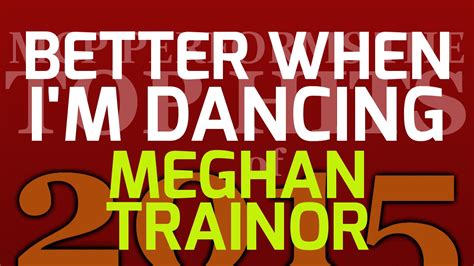 Hmm, hey, mmh hey don't think about it just move your body listen to the music sing, oh better when i'm dancing (oh, ey, oh) oh, ey, oh i feel better when i'm dancing, yeah, yeah better when i'm dancing, yeah, yeah don't you know, we. Better When I'm Dancing - Meghan Trainor [cover by Molotov ...