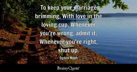 Ogden Nash To Keep Your Marriage Brimming With Love In