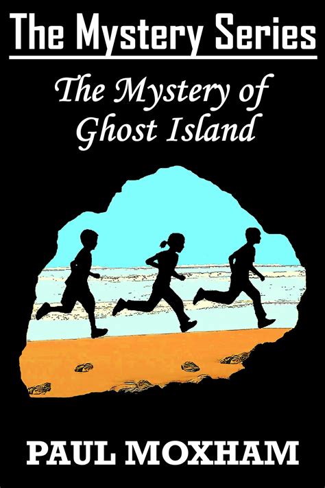 The Mystery Of Ghost Island The Mystery Series 8 By Paul Moxham