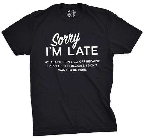 Sorry Im Late Mens Tshirt In 2021 Sarcastic Clothing Sarcastic