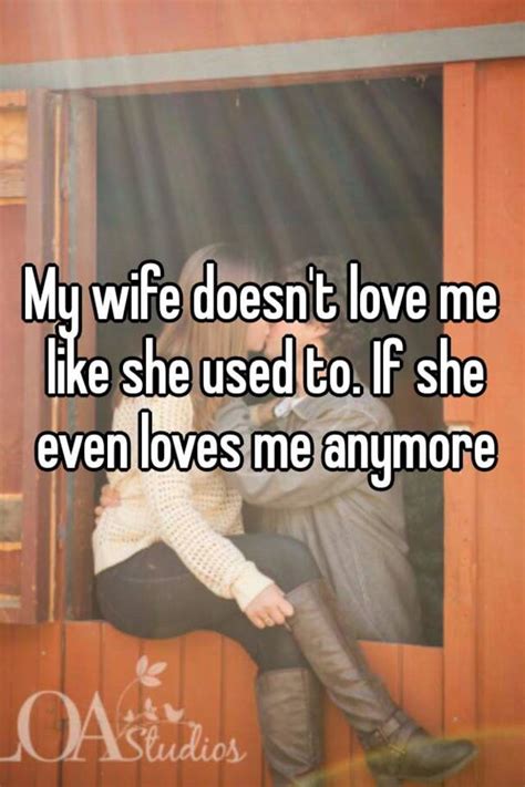 My Wife Does Not Love Me Wife Doesnt Love You Anymore How To Make