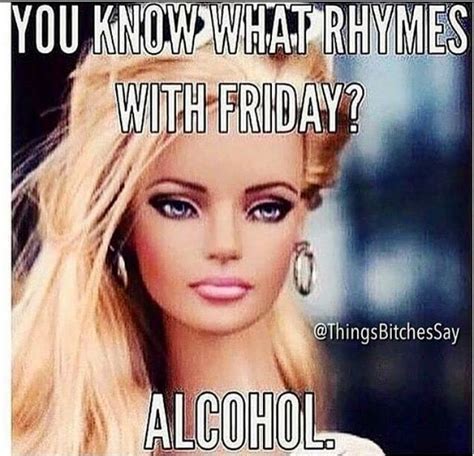 You Know What Rhymes With Friday Alcohol Funny Friday Memes T