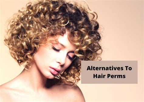 Top Alternatives To Hair Perm 2022 Get Curly Hair Without Damaging
