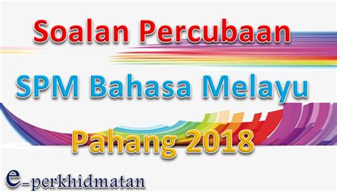 Soalan percubaan perniagaan spm 2018. Soalan Percubaan SPM Bahasa Melayu Pahang 2018 - e ...