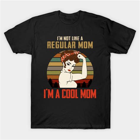 Im Not A Regular Mom Im A Cool Mom Im Not A Regular Mom Im A Cool Mom