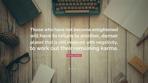 Dolores Cannon Quote Those Who Have Not Become Enlightened Will Have
