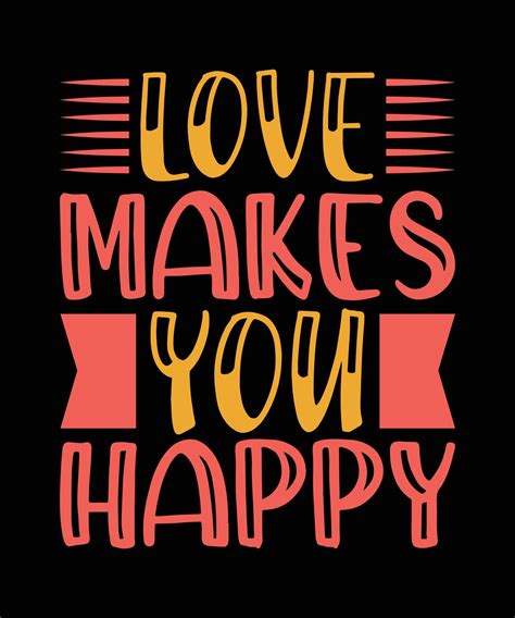 Love Makes You Happy Typography T Shirt Design 6430030 Vector Art At