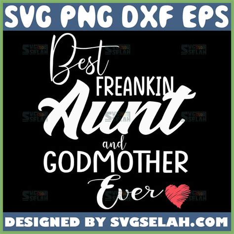 Best Freakin Aunt And Godmother Ever Svg File For Cricut Png Dxf Eps Svg Selah