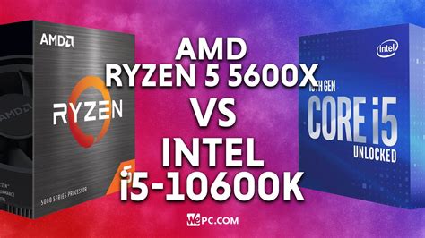 Amd Ryzen 5 5600x Vs Intel I5 10600k Comparison Wepc