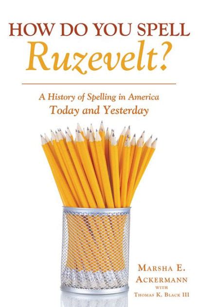 The weekday and the time if it was within the last couple of. How Do You Spell Ruzevelt?: A History of Spelling in ...