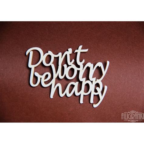 Don T Worry Be Happy Tekst - Tekturka napis DON'T WORRY BE HAPPY 28b - Filigranki