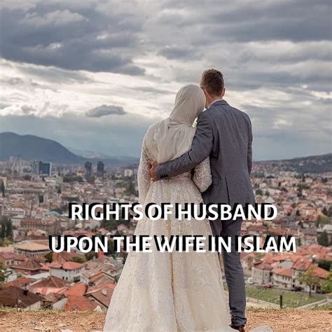 Rights Of Husband Upon The Wife In Islam According To Quran And Sunnah