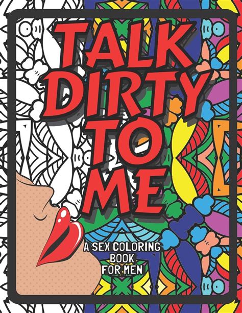 Buy Talk Dirty To Me A Sex Coloring Book For Men Naughty Kinky