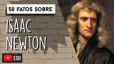 50 Fatos Sobre Isaac Newton Youtube