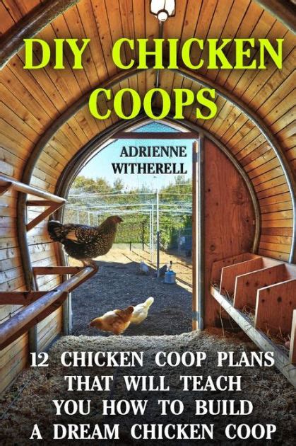 Diy Chicken Coops 12 Chicken Coop Plans That Will Teach You How To
