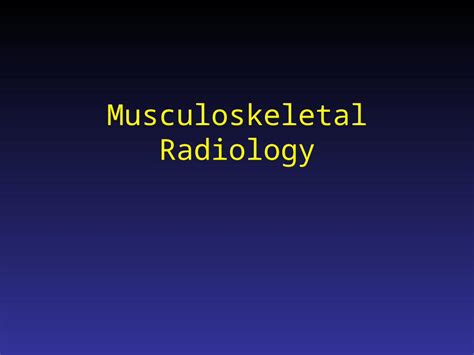 Ppt Musculoskeletal Radiology Part One Imaging Techniques In