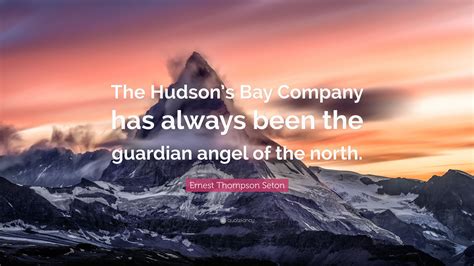 Ernest Thompson Seton Quote “the Hudsons Bay Company Has Always Been