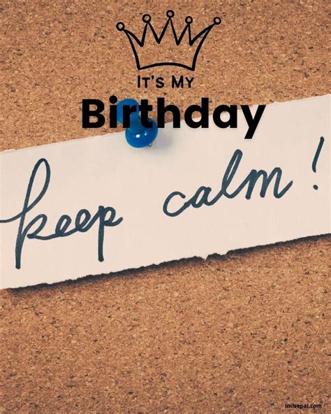 Keep Calm Its My Birthday 16 Best Images Designs