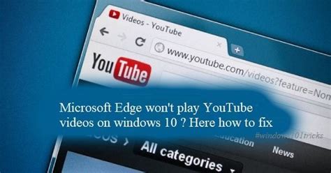 Microsoft Edge Won T Play Youtube Videos On Windows Here How To Fix Youtube Videos