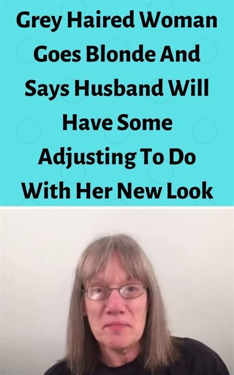 Grey Haired Woman Goes Blonde And Says Husband Will Have Some Adjusting To Do With Her New Look